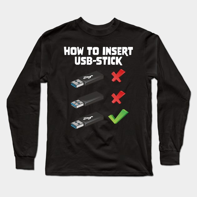 Funny Programer Joke Computer Nerd How To Insert USB Stick Long Sleeve T-Shirt by star trek fanart and more